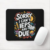 Sorry I Can't Ieps Are Due Cute Elementary Teacher Mousepad (Mit Mouse)