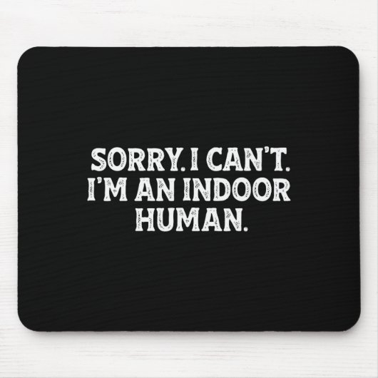 Sorry I Can't I'm An Indoor Human Funny Introvert Mousepad (Vorne)