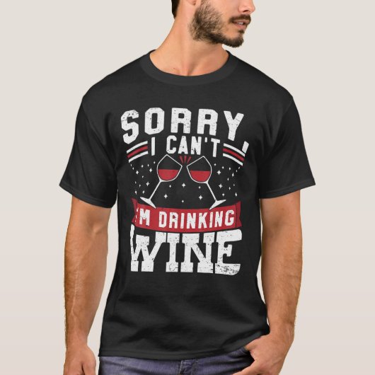 Sorry I cant Im Drink Wine Drinker Winemaker Co T-Shirt (Vorderseite)