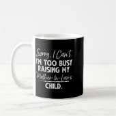 Sorry I Can't I'm Too Busy Raising My Mother-in-la Kaffeetasse (Links)