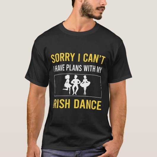 Sorry I Cant Irish Dance Dance Dancer T-Shirt (Vorderseite)