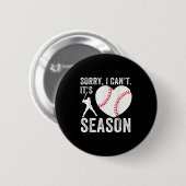 Sorry I Can't Its Baseball Season Baseball Player Button (Vorne & Hinten)