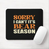 Sorry I Can't It's Bear Season Funny Tees For Hunt Mousepad (Mit Mouse)