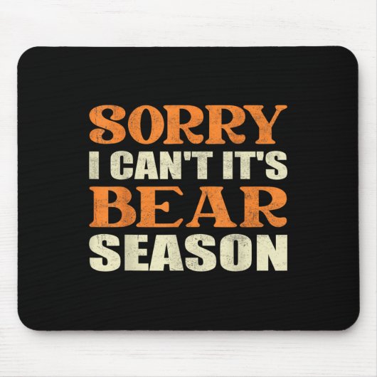 Sorry I Can't It's Bear Season Funny Tees For Hunt Mousepad (Vorne)