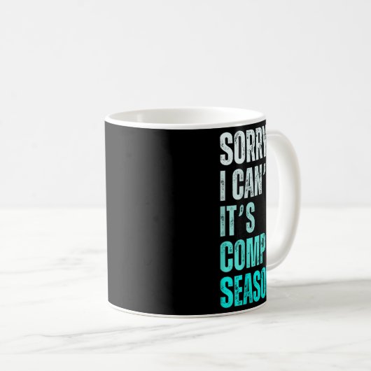 Sorry I Can't It's Comp Season Funny Dance Coach M Kaffeetasse (VorderseiteRechts)
