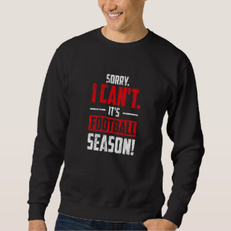 Sorry I Can't It's Football Season Football Playe Sweatshirt
