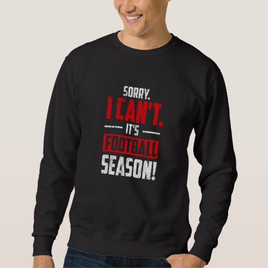 Sorry I Can't It's Football Season  Football Playe Sweatshirt (Vorderseite)