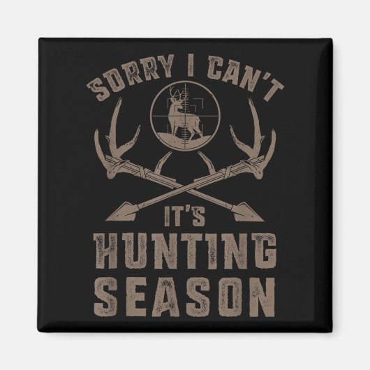 Sorry I Can't It's Hunting Season Funny Deer Hunte Magnet (Vorne)