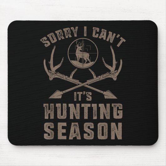 Sorry I Can't It's Hunting Season Funny Deer Hunte Mousepad (Vorne)
