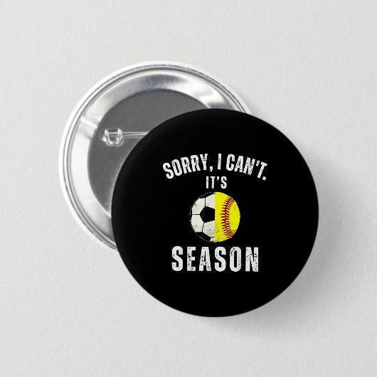 Sorry I Can't It's Soccer And Softball Season Mom Button (Vorne & Hinten)