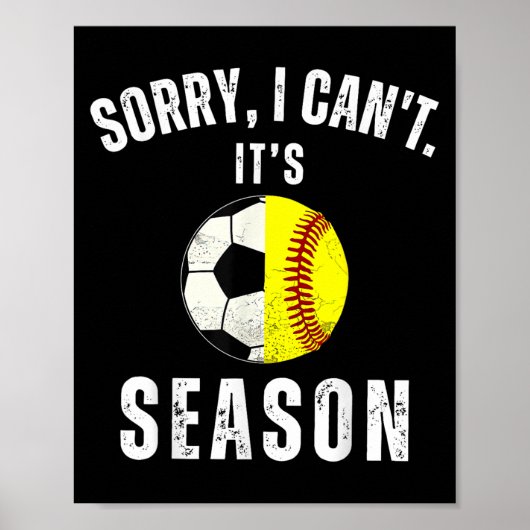 Sorry I Can't It's Soccer And Softball Season Mom  Poster (Vorne)