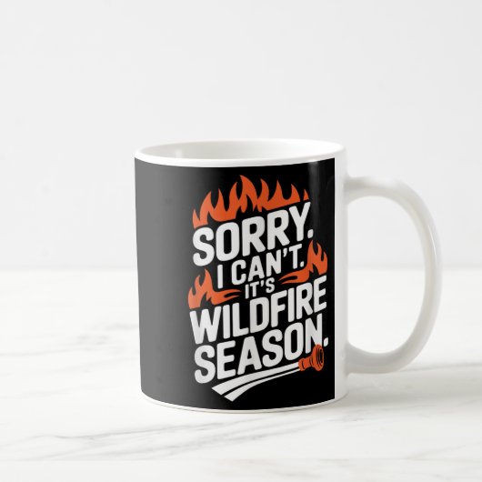 Sorry I Can't It's Wildfire Season, Forrest Firefi Kaffeetasse (Rechts)
