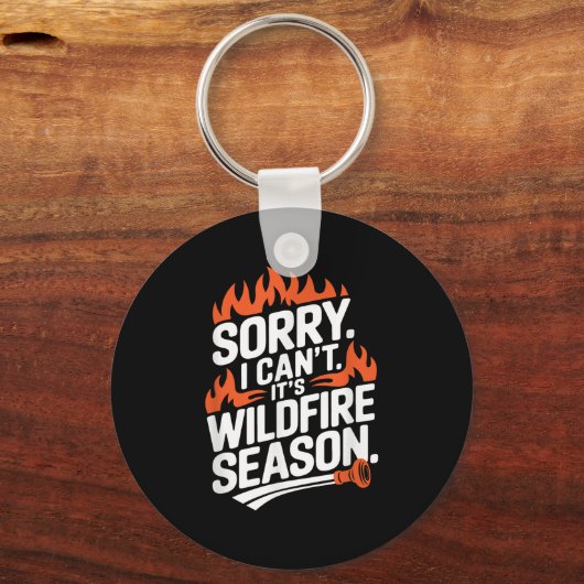 Sorry I Can't It's Wildfire Season, Forrest Firefi Schlüsselanhänger (Vorderseite)