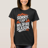 Sorry I Can't It's Wildfire Season, Forrest Firefi T-Shirt (Vorderseite)