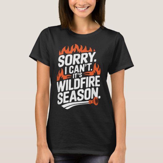 Sorry I Can't It's Wildfire Season, Forrest Firefi T-Shirt (Vorderseite)