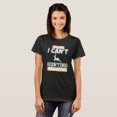 Sorry I Cant Jagdsaison T-Shirt (Vorne ganz)