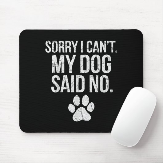 Sorry I Can't My Dog Said No Dog Footprint Mousepad (Mit Mouse)