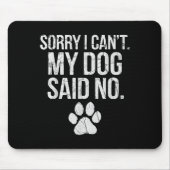 Sorry I Can't My Dog Said No Dog Footprint Mousepad (Vorne)