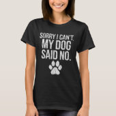 Sorry I Can't My Dog Said No Dog Footprint T-Shirt (Vorderseite)