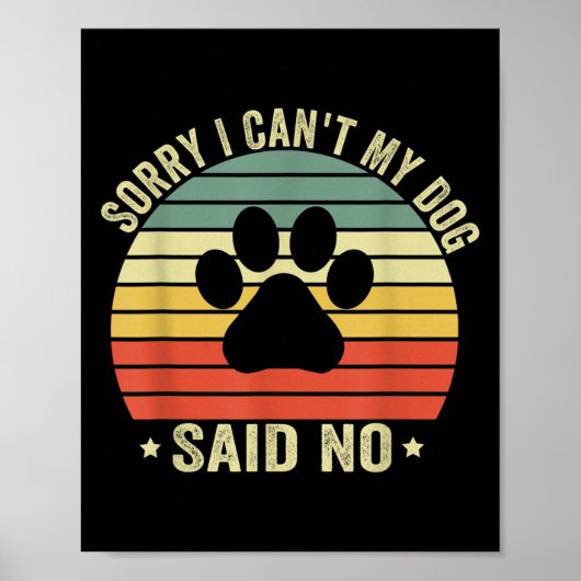 Sorry I Can't My Dog Said No Funny Dog Saying Dog  Poster (Vorne)