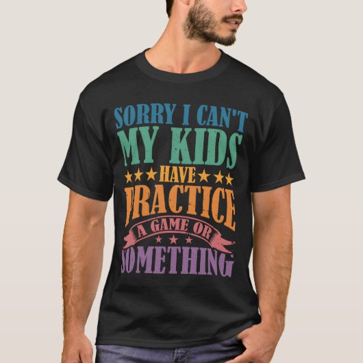 Sorry I Cant My  Have A Game Or Something T-Shirt (Vorderseite)