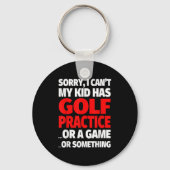 Sorry I Can't My Kid Has Golf Practice Schlüsselanhänger (Vorderseite)