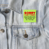 Sorry I Can't Today Funny Button Badge (Beispiel)