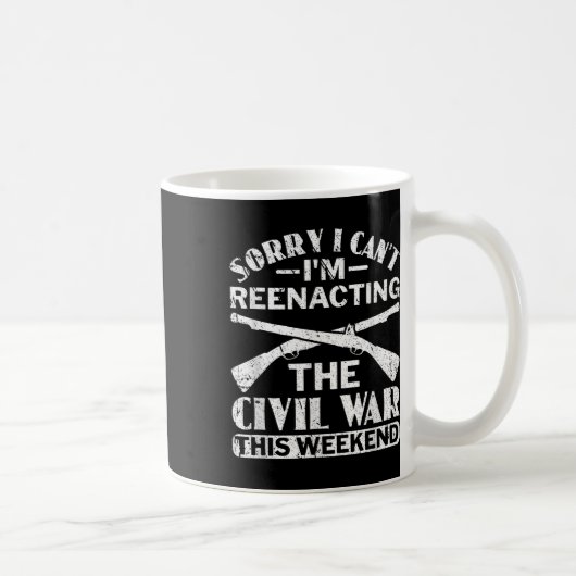 Sorry I Cant Zivil War Reenact - Zivil War React Kaffeetasse (Rechts)