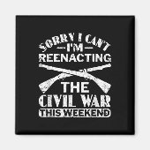 Sorry I Cant Zivil War Reenact - Zivil War React Magnet (Vorne)
