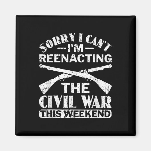Sorry I Cant Zivil War Reenact - Zivil War React Magnet (Vorne)