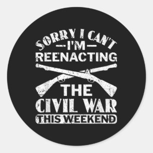 Sorry I Cant Zivil War Reenact - Zivil War React Runder Aufkleber