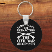 Sorry I Cant Zivil War Reenact - Zivil War React Schlüsselanhänger (Vorderseite)