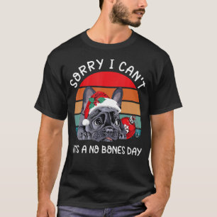 Sorry I Canu2019t Itu2019s A No Bones Day Pug Chri T-Shirt