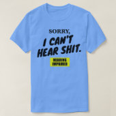 Sorry I Canx27t Hear Sht T-Shirt (Design vorne)