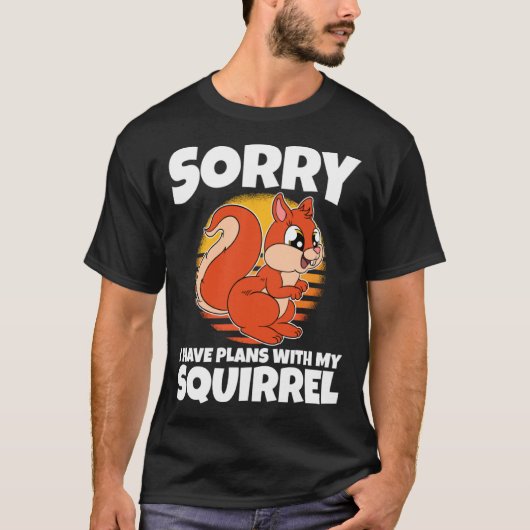Sorry I Have Plans With My Squirrel T-Shirt (Vorderseite)