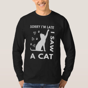 Sorry I late I sah eine Katze Kitten Cat 1 T-Shirt