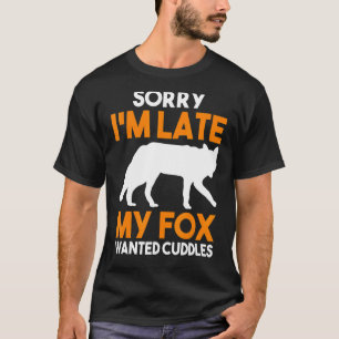Sorry I Late My Fox Gewollt Cuddles T-Shirt