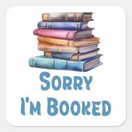 Sorry I’m Booked - Bookworm Humor Quadratischer Aufkleber