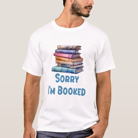 Sorry I’m Booked - Bookworm Humor T-Shirt (Vorderseite)