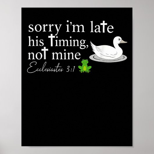 Sorry I’m Late His Timing Not Mine Ecclesiastes 3_ Poster (Vorne)