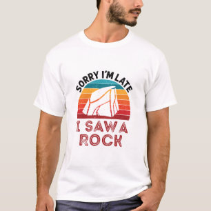Sorry i’m Late I Saw a Rock Rockhound Collector T-Shirt