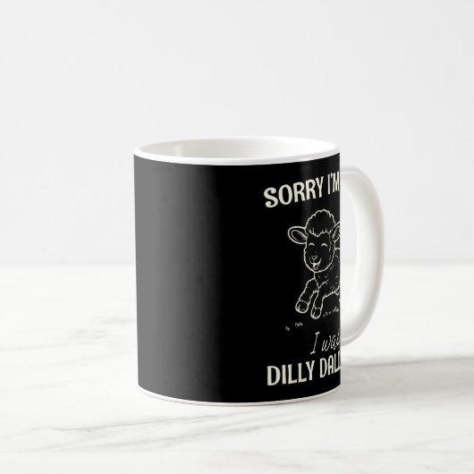 Sorry I’m Late I Was Dilly Dallying Funny Gift Kaffeetasse (VorderseiteRechts)