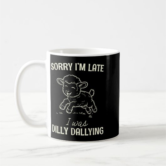 Sorry I’m Late I Was Dilly Dallying Funny Gift  Kaffeetasse (Links)