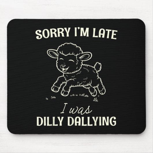 Sorry I’m Late I Was Dilly Dallying Funny Gift Mousepad (Vorne)