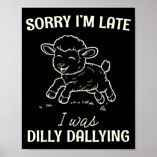 Sorry I’m Late I Was Dilly Dallying Funny Gift  Poster (Vorne)