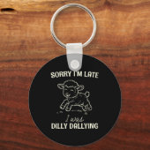 Sorry I’m Late I Was Dilly Dallying Funny Gift Schlüsselanhänger (Vorderseite)