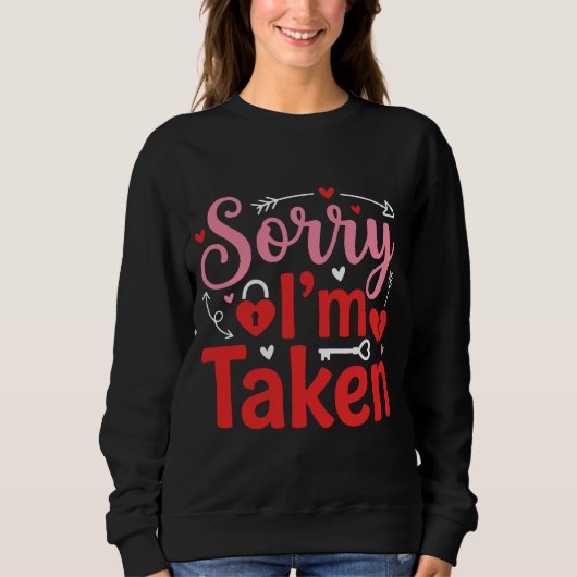Sorry I’m Taken Funny Valentine Relationship Desig Sweatshirt (Vorderseite)