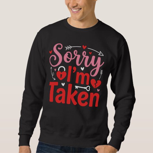 Sorry I’m Taken Funny Valentine Relationship Desig Sweatshirt (Vorderseite)