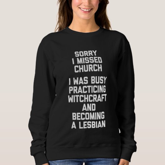 Sorry I Missed Church Lesbian Witchcraft Niedlich Sweatshirt (Vorderseite)