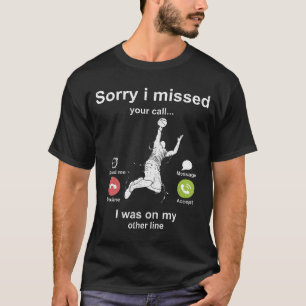 Sorry i missed your call - Basketball lover T-Shirt